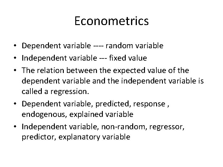 Econometrics • Dependent variable ---- random variable • Independent variable --- fixed value •