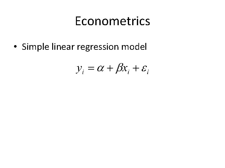 Econometrics • Simple linear regression model 