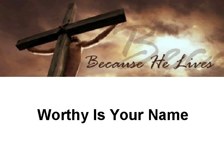 Worthy Is Your Name 