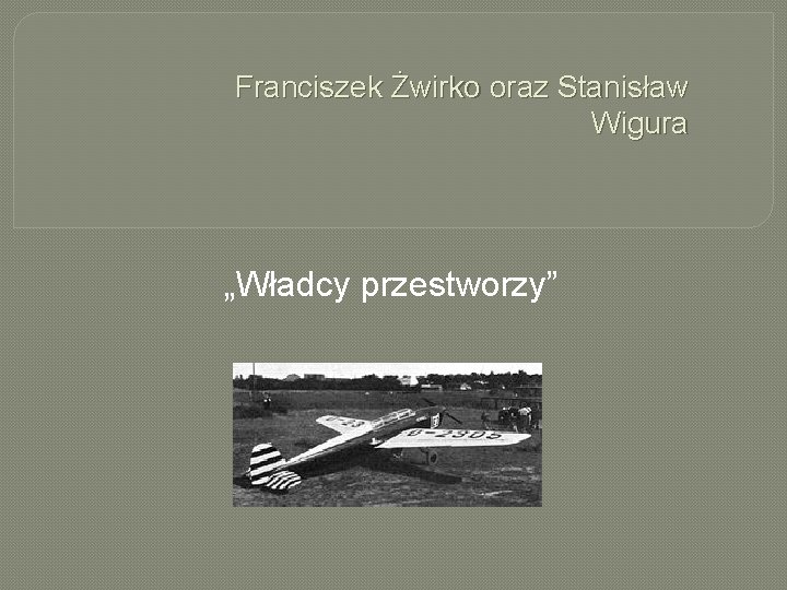 Franciszek Żwirko oraz Stanisław Wigura „Władcy przestworzy” 