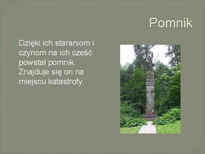 Pomnik � Dzięki ich staraniom i czynom na ich cześć powstał pomnik. Znajduje się