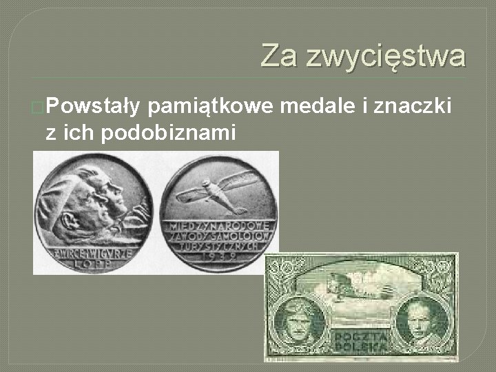 Za zwycięstwa �Powstały pamiątkowe medale i znaczki z ich podobiznami 