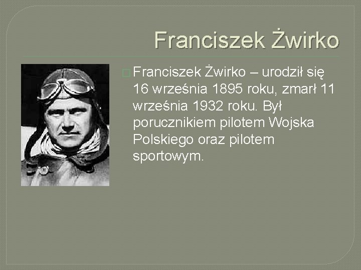 Franciszek Żwirko � Franciszek Żwirko – urodził się 16 września 1895 roku, zmarł 11