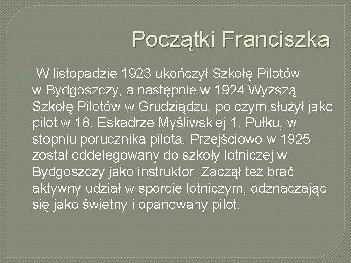 Początki Franciszka � W listopadzie 1923 ukończył Szkołę Pilotów w Bydgoszczy, a następnie w