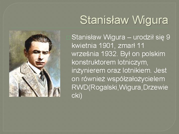 Stanisław Wigura � Stanisław Wigura – urodził się 9 kwietnia 1901, zmarł 11 września Stanisław Wigura � Stanisław Wigura – urodził się 9 kwietnia 1901, zmarł 11 września