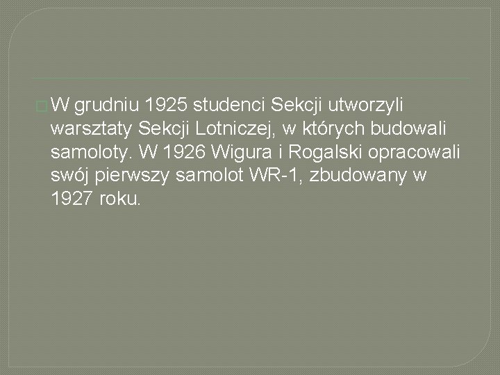 �W grudniu 1925 studenci Sekcji utworzyli warsztaty Sekcji Lotniczej, w których budowali samoloty. W