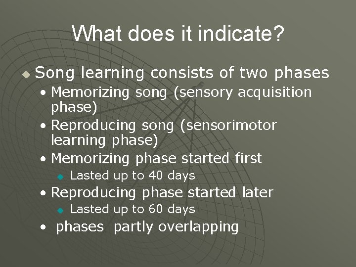 What does it indicate? u Song learning consists of two phases • Memorizing song