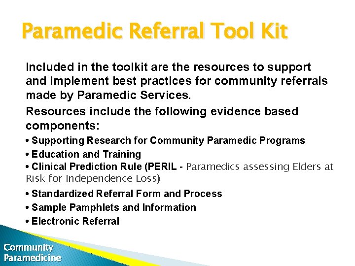 Paramedic Referral Tool Kit Included in the toolkit are the resources to support and