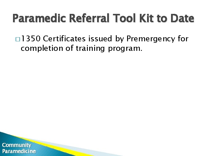 Paramedic Referral Tool Kit to Date � 1350 Certificates issued by Premergency for completion