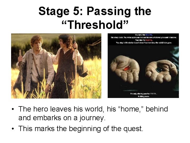 Stage 5: Passing the “Threshold” • The hero leaves his world, his “home, ”