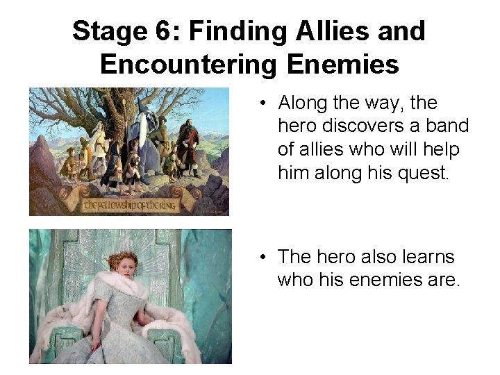 Stage 6: Finding Allies and Encountering Enemies • Along the way, the hero discovers