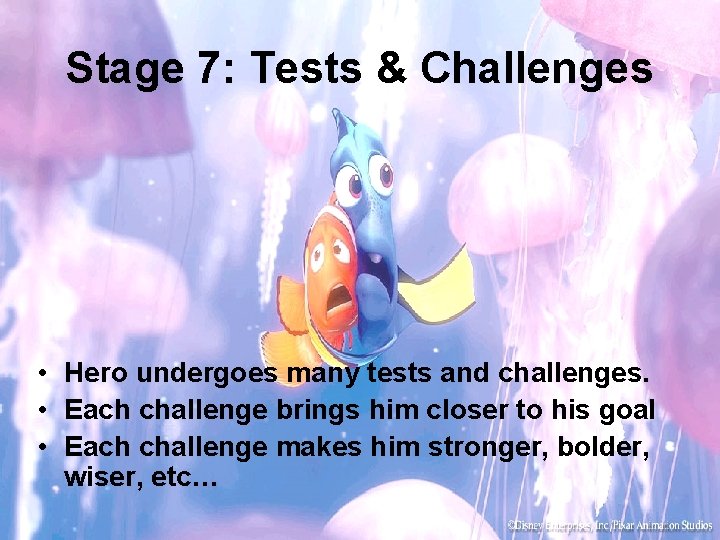 Stage 7: Tests & Challenges • Hero undergoes many tests and challenges. • Each