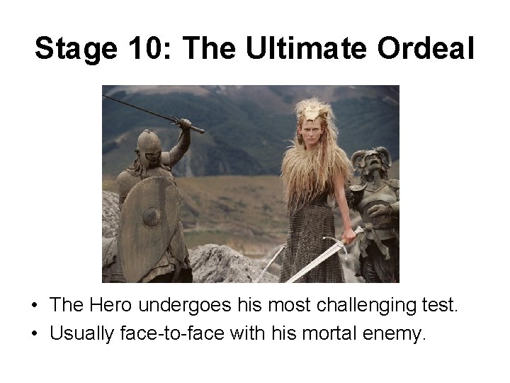 Stage 10: The Ultimate Ordeal • The Hero undergoes his most challenging test. •