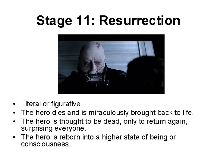 Stage 11: Resurrection • Literal or figurative • The hero dies and is miraculously