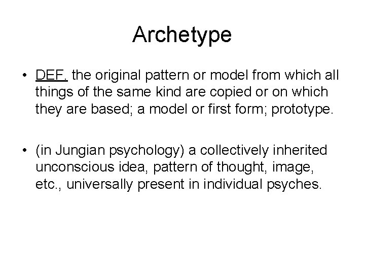 Archetype • DEF. the original pattern or model from which all things of the