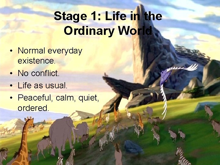 Stage 1: Life in the Ordinary World • Normal everyday existence. • No conflict.