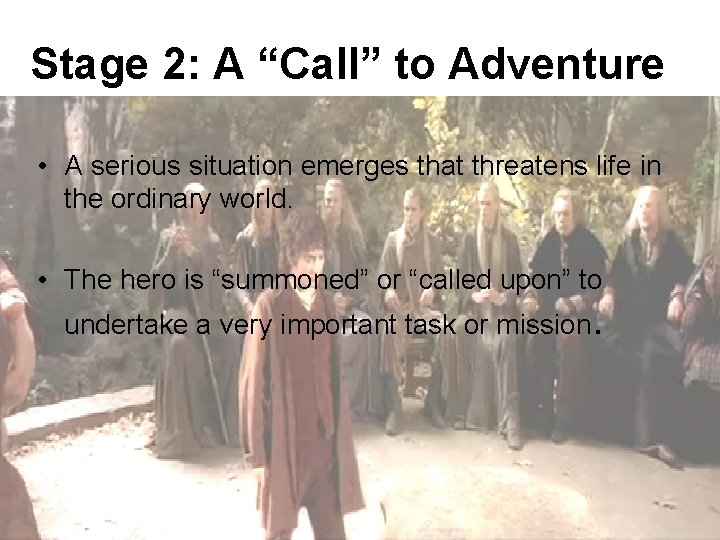 Stage 2: A “Call” to Adventure • A serious situation emerges that threatens life