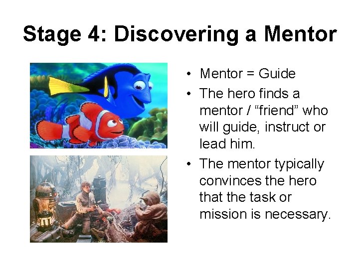 Stage 4: Discovering a Mentor • Mentor = Guide • The hero finds a