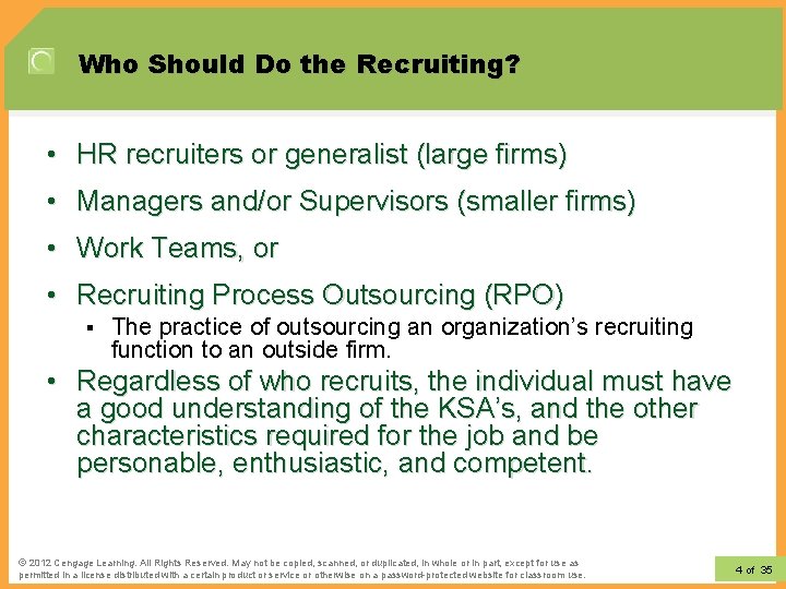 Who Should Do the Recruiting? • HR recruiters or generalist (large firms) • Managers