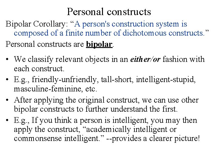 Personal constructs Bipolar Corollary: “A person's construction system is composed of a finite number