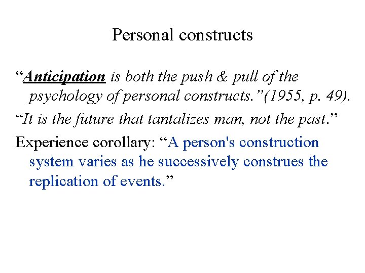 Personal constructs “Anticipation is both the push & pull of the psychology of personal