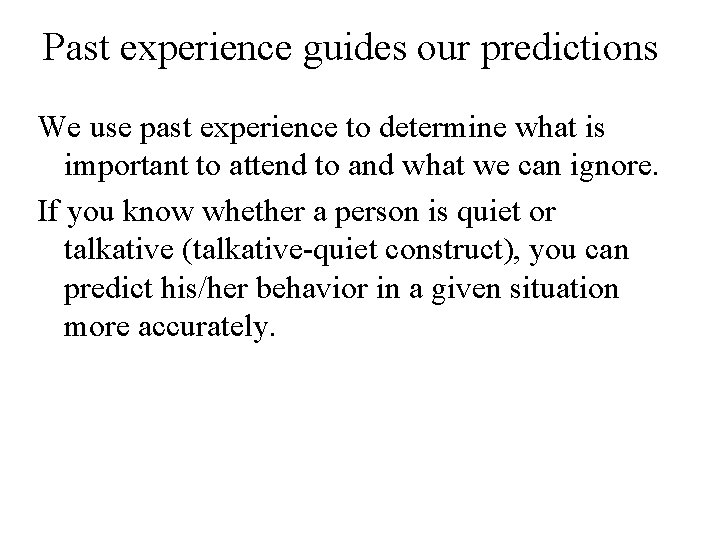 Past experience guides our predictions We use past experience to determine what is important