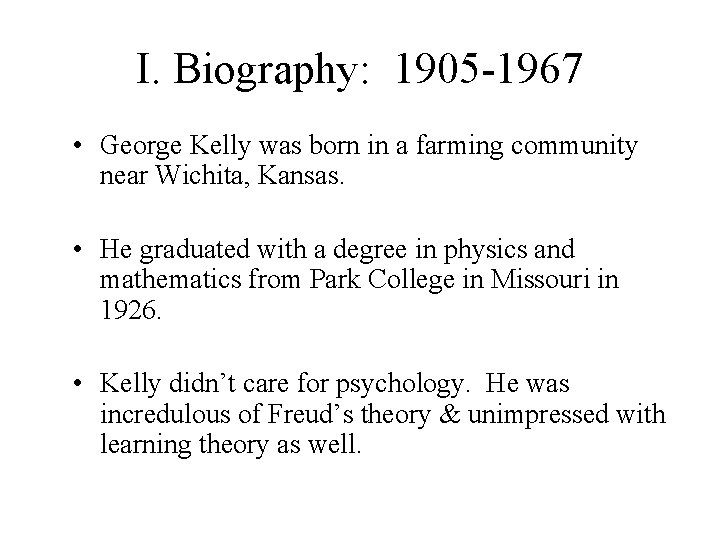 I. Biography: 1905 -1967 • George Kelly was born in a farming community near