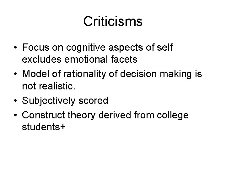 Criticisms • Focus on cognitive aspects of self excludes emotional facets • Model of