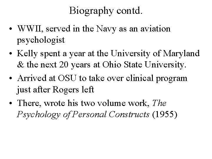 Biography contd. • WWII, served in the Navy as an aviation psychologist • Kelly