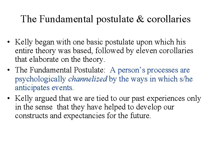 The Fundamental postulate & corollaries • Kelly began with one basic postulate upon which