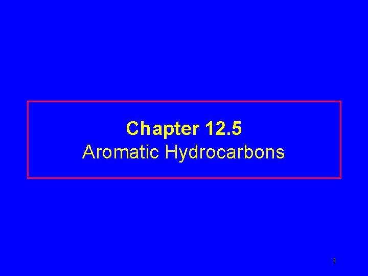 Chapter 12. 5 Aromatic Hydrocarbons 1 