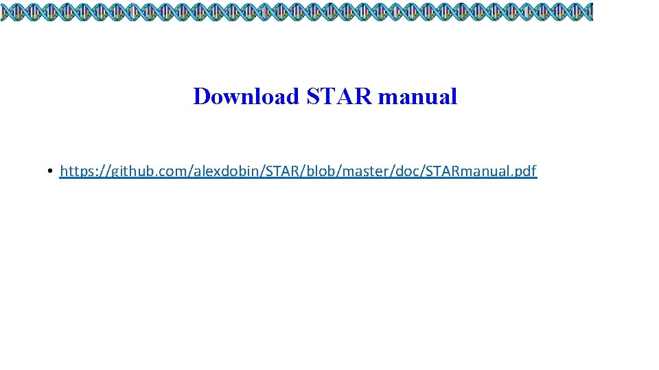 Download STAR manual • https: //github. com/alexdobin/STAR/blob/master/doc/STARmanual. pdf 