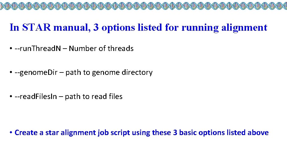 In STAR manual, 3 options listed for running alignment • --run. Thread. N –