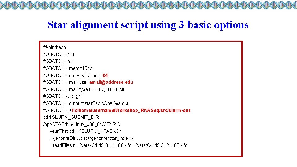 Star alignment script using 3 basic options #!/bin/bash #SBATCH -N 1 #SBATCH -n 1