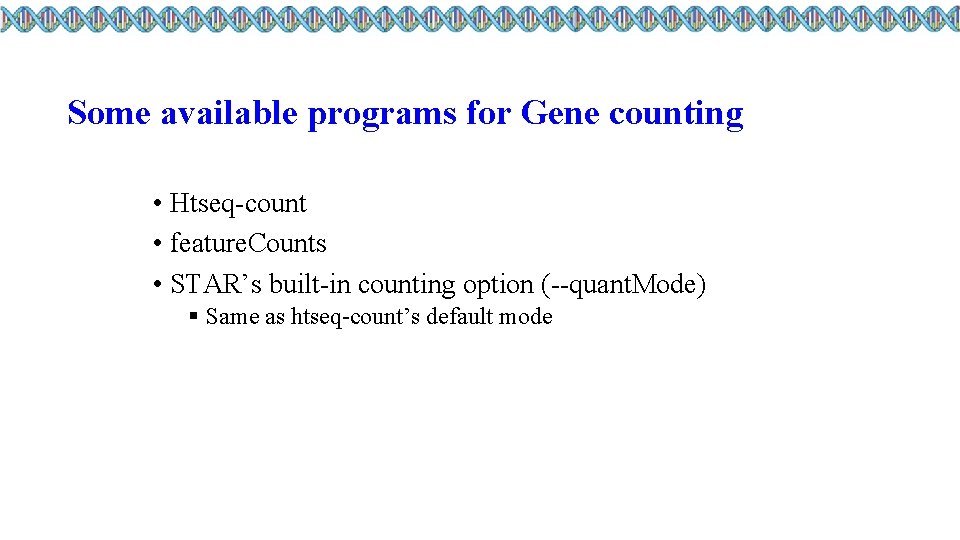 Some available programs for Gene counting • Htseq-count • feature. Counts • STAR’s built-in