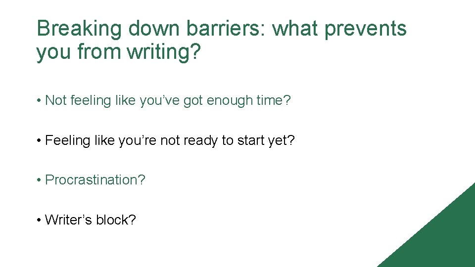 Breaking down barriers: what prevents you from writing? • Not feeling like you’ve got