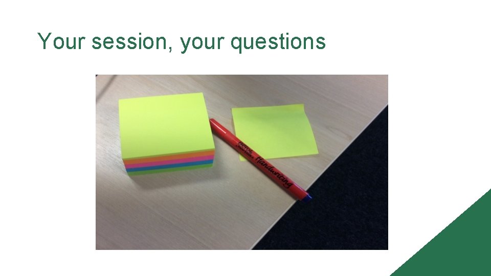 Your session, your questions 