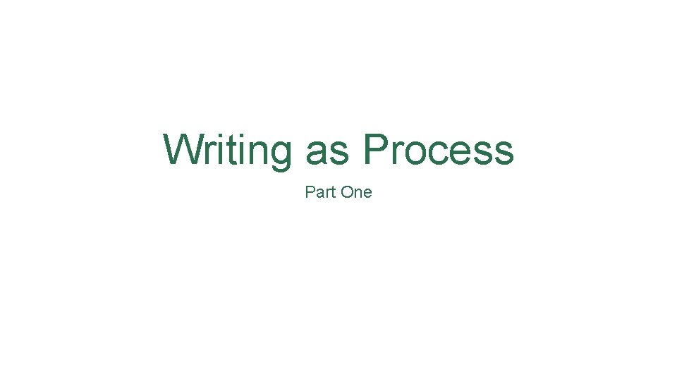 Writing as Process Part One 