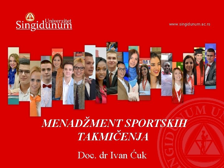 www. singidunum. ac. rs MENADŽMENT SPORTSKIH TAKMIČENJA Doc. dr Ivan Ćuk 