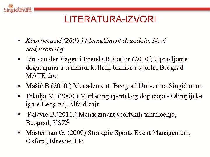 LITERATURA-IZVORI • Koprivica, M. (2008. ) Menadžment događaja, Novi Sad, Prometej • Lin van