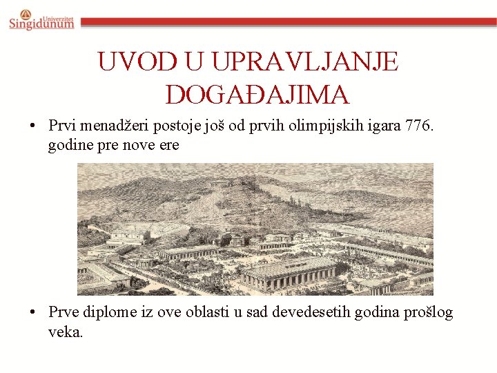 UVOD U UPRAVLJANJE DOGAĐAJIMA • Prvi menadžeri postoje još od prvih olimpijskih igara 776.