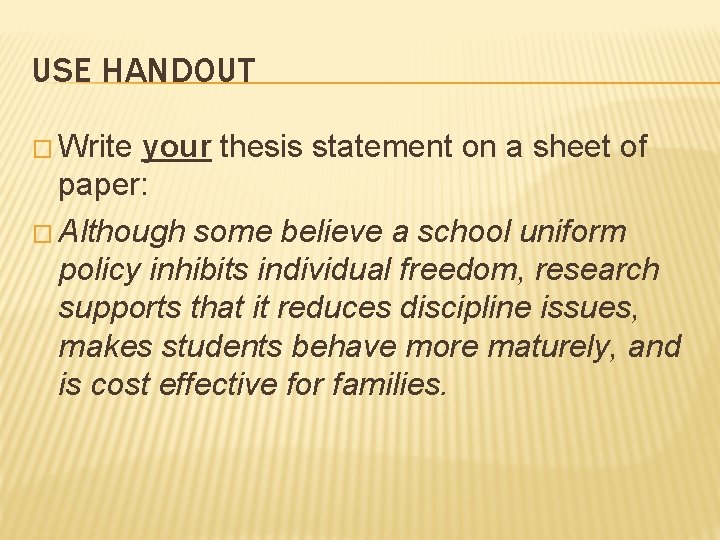 USE HANDOUT � Write your thesis statement on a sheet of paper: � Although