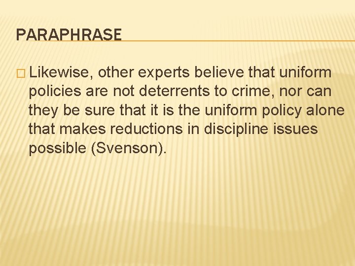 PARAPHRASE � Likewise, other experts believe that uniform policies are not deterrents to crime,