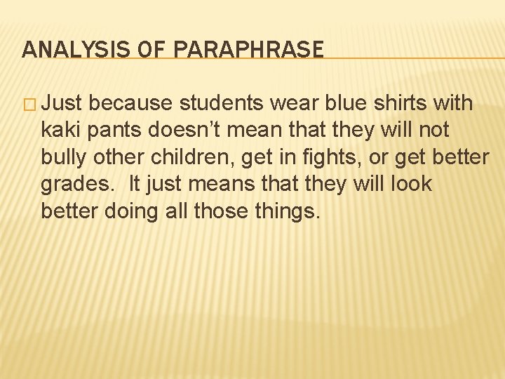 ANALYSIS OF PARAPHRASE � Just because students wear blue shirts with kaki pants doesn’t