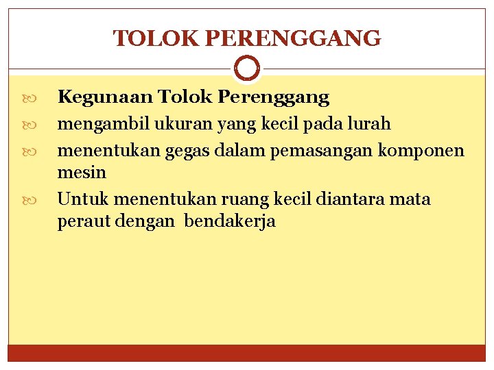 TOLOK PERENGGANG Kegunaan Tolok Perenggang mengambil ukuran yang kecil pada lurah menentukan gegas dalam