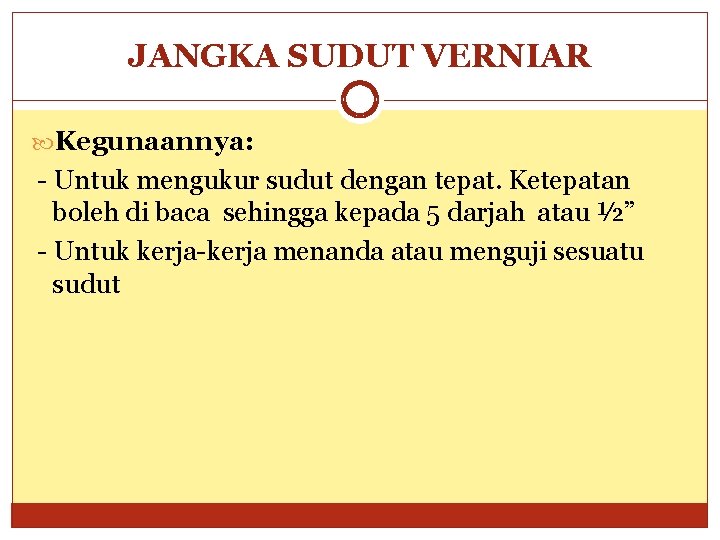 JANGKA SUDUT VERNIAR Kegunaannya: - Untuk mengukur sudut dengan tepat. Ketepatan boleh di baca