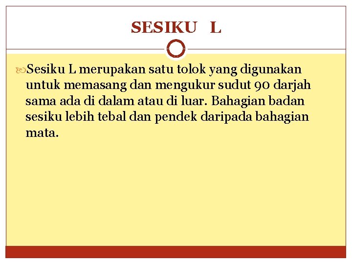 SESIKU L Sesiku L merupakan satu tolok yang digunakan untuk memasang dan mengukur sudut