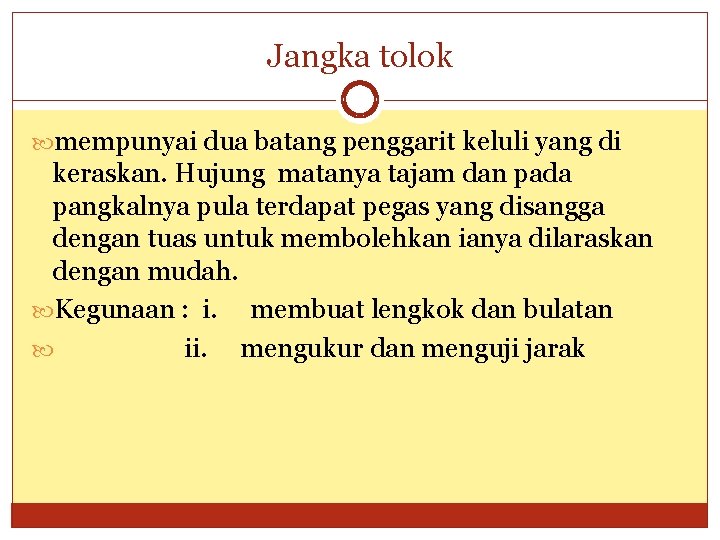 Jangka tolok mempunyai dua batang penggarit keluli yang di keraskan. Hujung matanya tajam dan