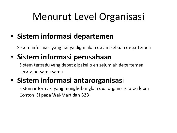 Menurut Level Organisasi • Sistem informasi departemen Sistem informasi yang hanya digunakan dalam sebuah