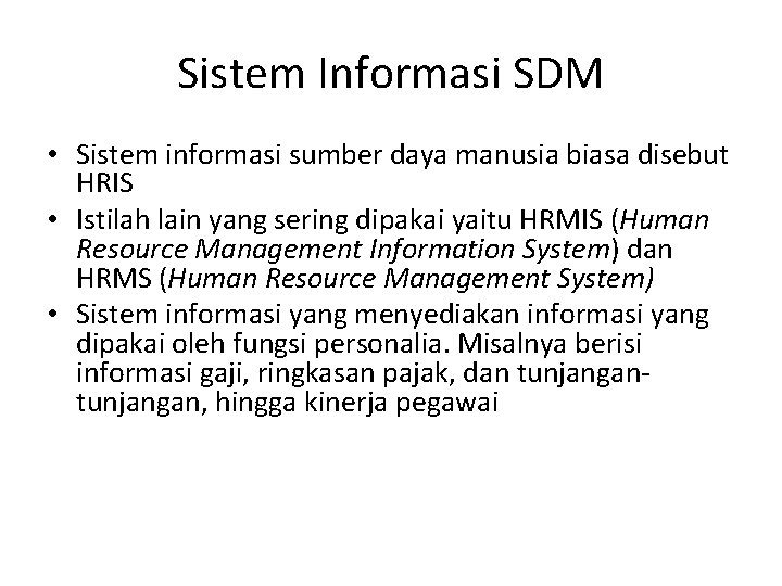 Sistem Informasi SDM • Sistem informasi sumber daya manusia biasa disebut HRIS • Istilah